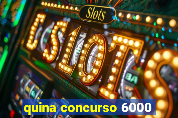 quina concurso 6000