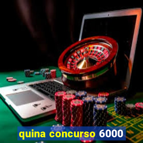 quina concurso 6000