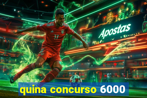 quina concurso 6000