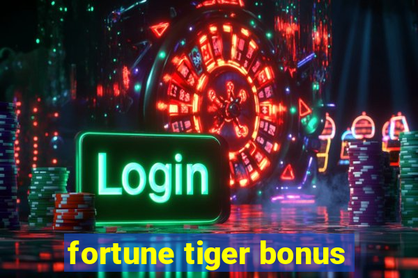 fortune tiger bonus