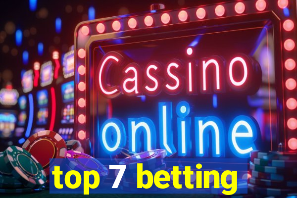 top 7 betting