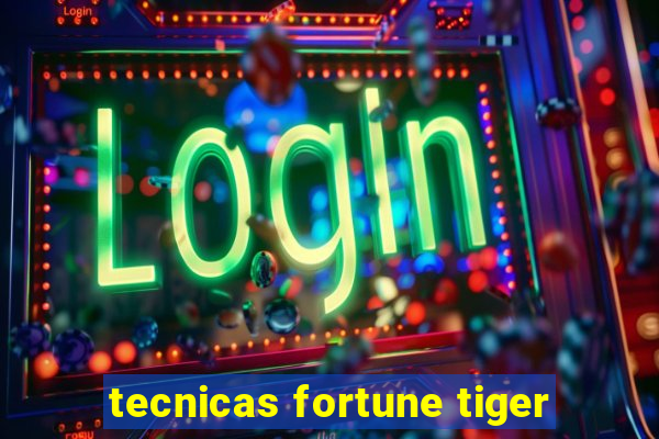 tecnicas fortune tiger