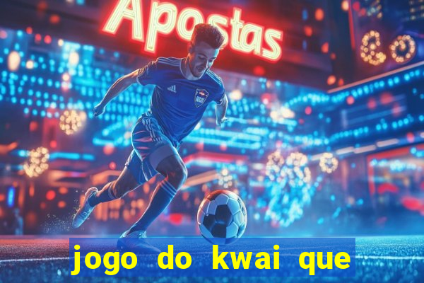 jogo do kwai que ganha dinheiro