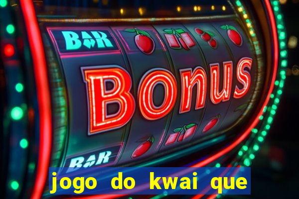 jogo do kwai que ganha dinheiro