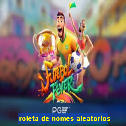 roleta de nomes aleatorios