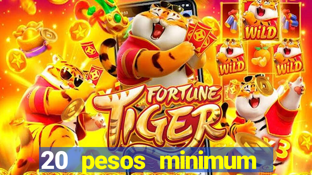 20 pesos minimum deposit casino