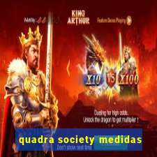 quadra society medidas