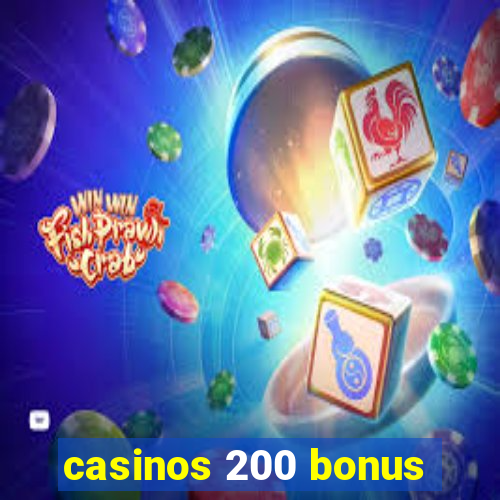 casinos 200 bonus