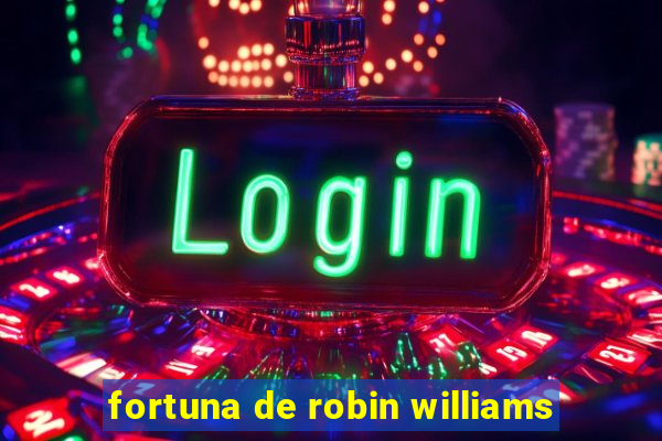 fortuna de robin williams