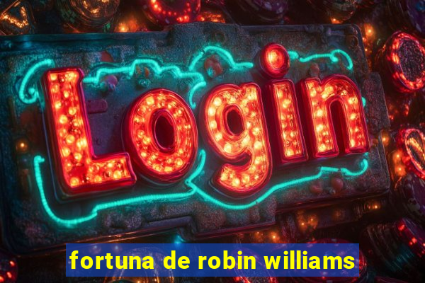 fortuna de robin williams