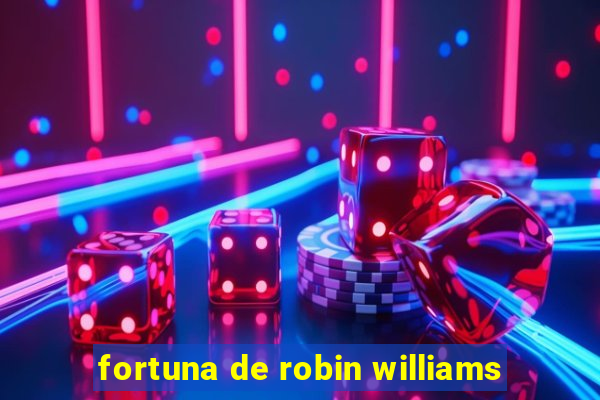 fortuna de robin williams