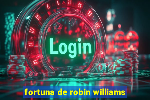 fortuna de robin williams