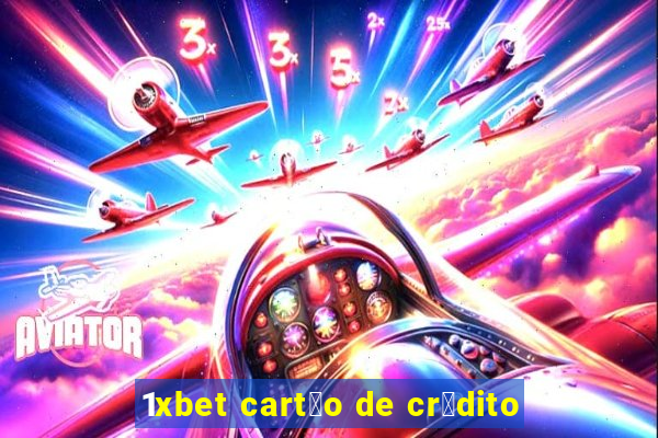 1xbet cart茫o de cr茅dito