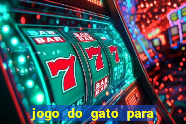 jogo do gato para ganhar dinheiro