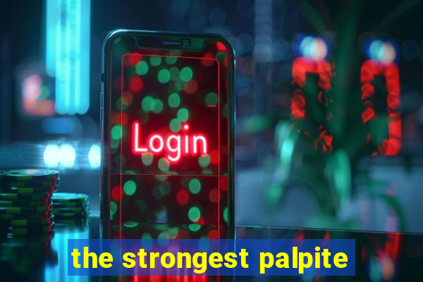 the strongest palpite