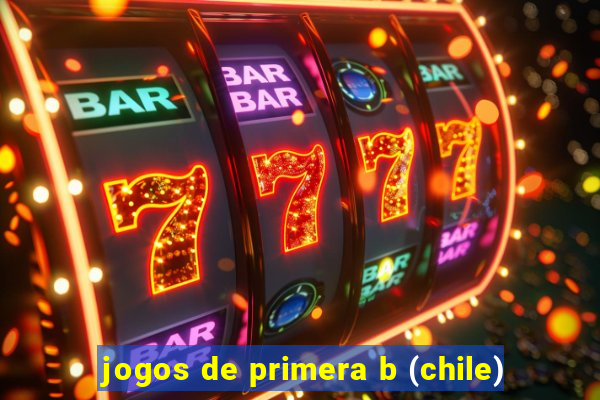 jogos de primera b (chile)