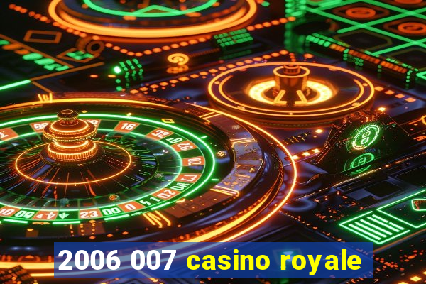 2006 007 casino royale