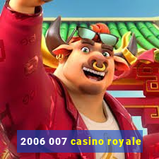 2006 007 casino royale