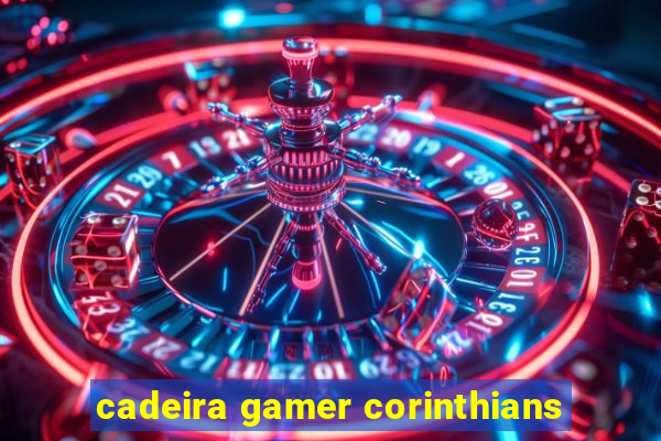 cadeira gamer corinthians