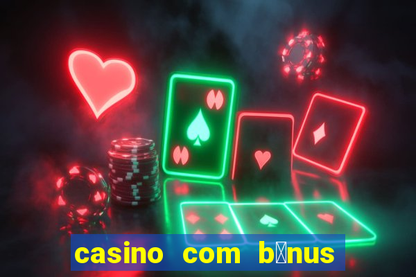 casino com b么nus no cadastro