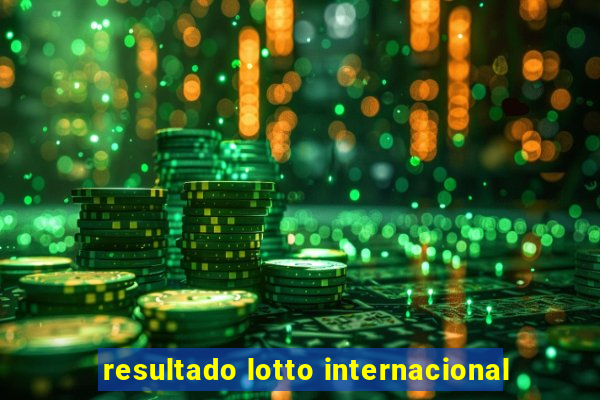 resultado lotto internacional