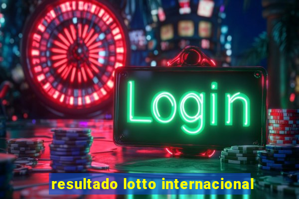 resultado lotto internacional