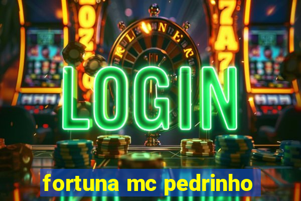 fortuna mc pedrinho