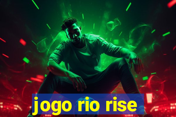 jogo rio rise