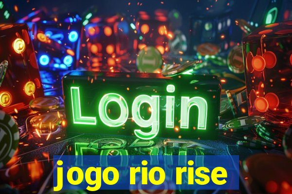 jogo rio rise