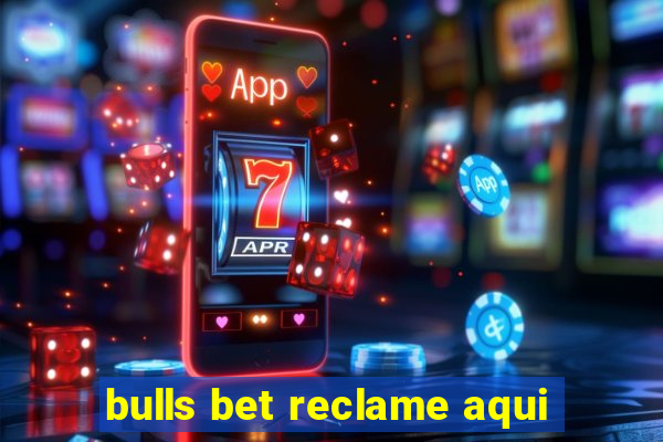 bulls bet reclame aqui