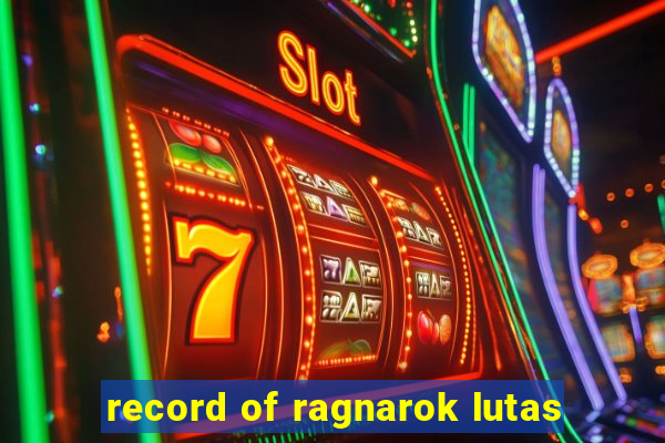 record of ragnarok lutas