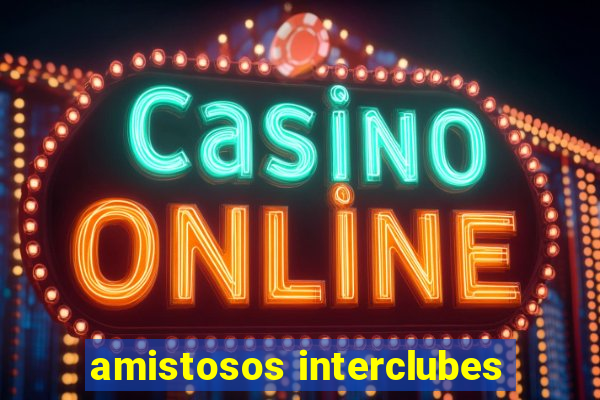 amistosos interclubes