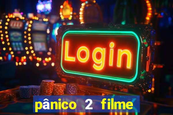 pânico 2 filme completo dublado mega filmes