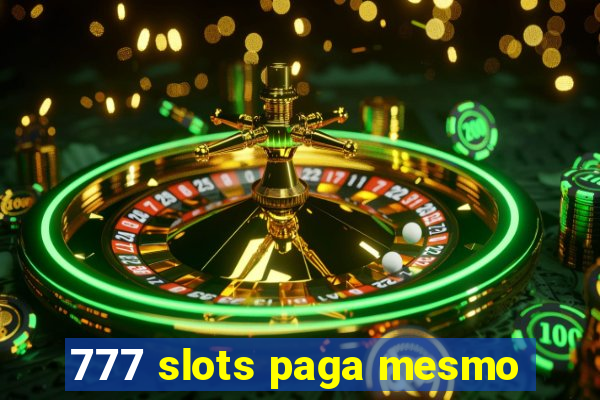 777 slots paga mesmo