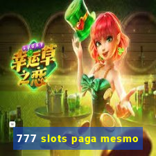 777 slots paga mesmo