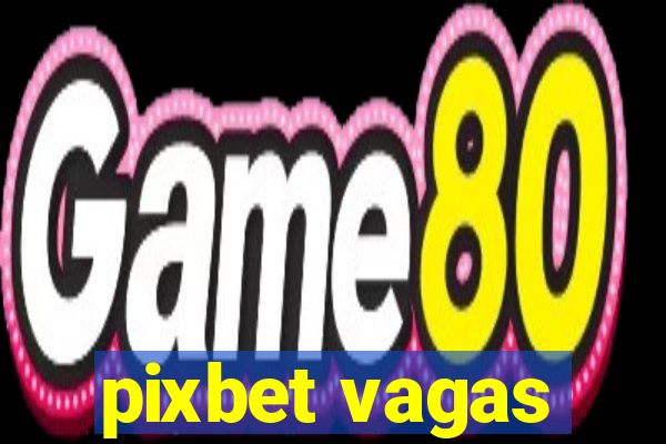 pixbet vagas