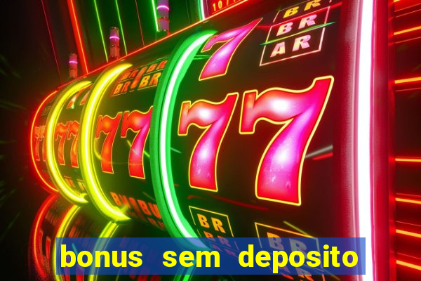 bonus sem deposito casino 2024