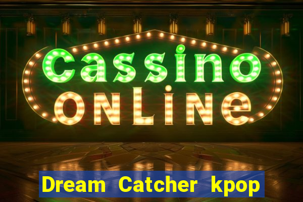 Dream Catcher kpop dreamcatcher kpop lightstick