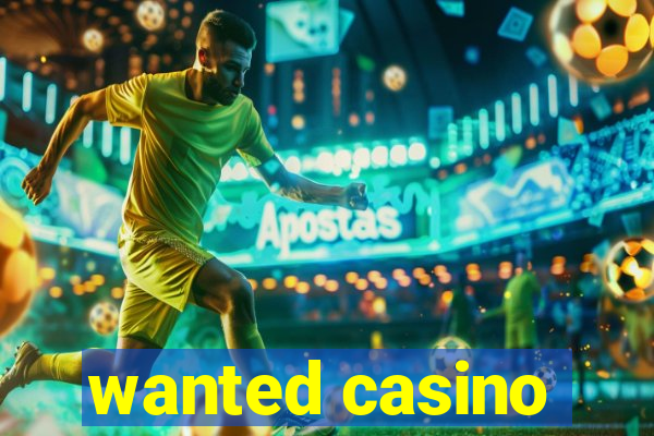 wanted casino