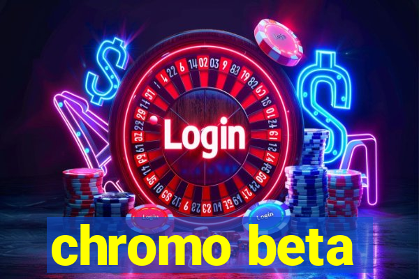 chromo beta