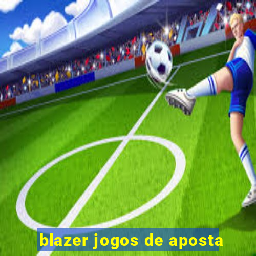 blazer jogos de aposta