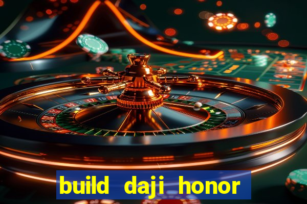 build daji honor of kings