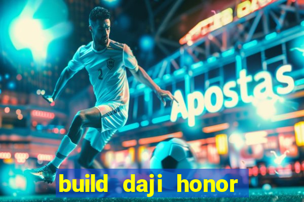 build daji honor of kings