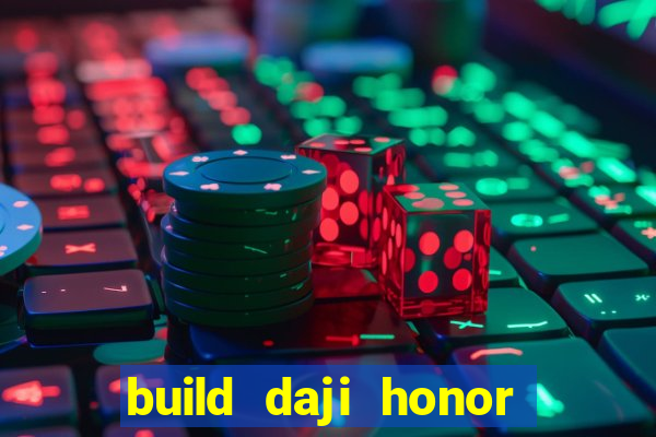 build daji honor of kings