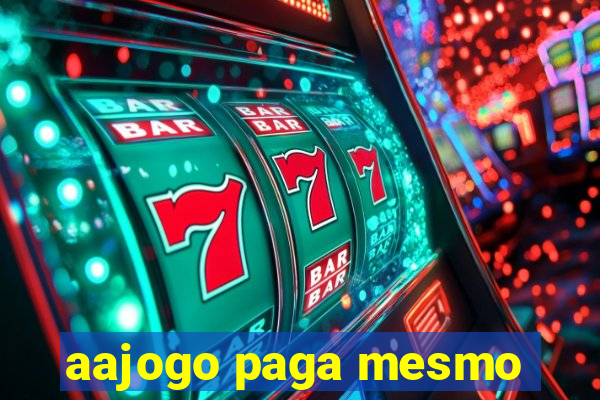 aajogo paga mesmo