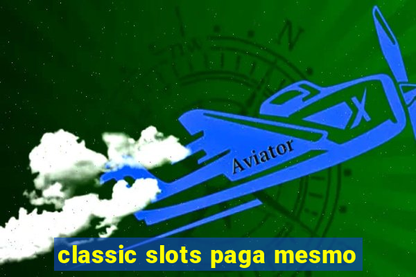 classic slots paga mesmo