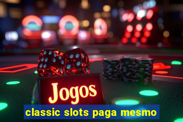 classic slots paga mesmo