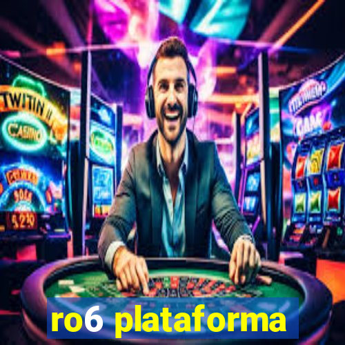 ro6 plataforma