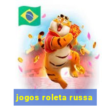 jogos roleta russa