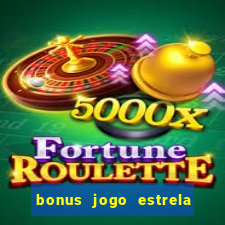 bonus jogo estrela bet como usar